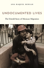 . Undocumented Lives. The Untold Story of Mexican Migration